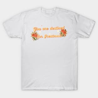 You are destined for greatness T-Shirt
